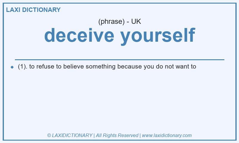 Definition deceive yourself in British English