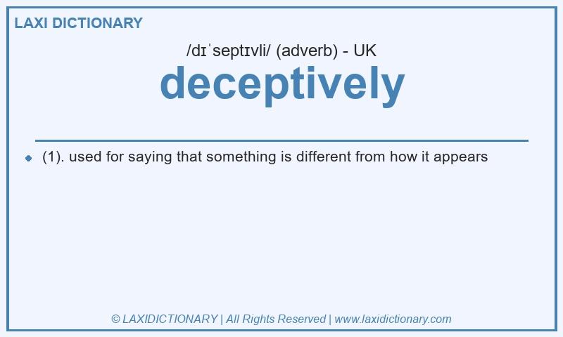 Definition deceptively in British English