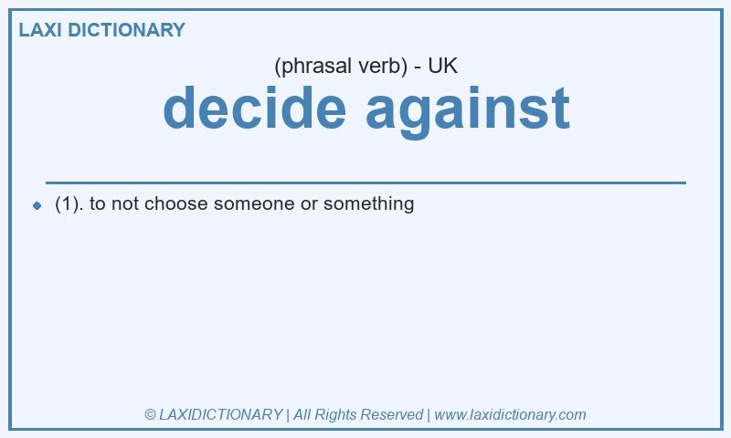 Definition decide against in British English
