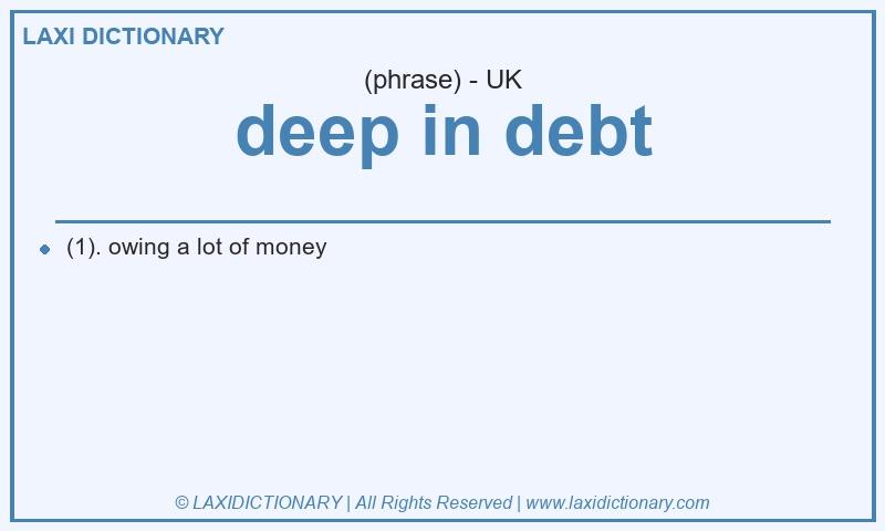 Definition deep in debt in British English