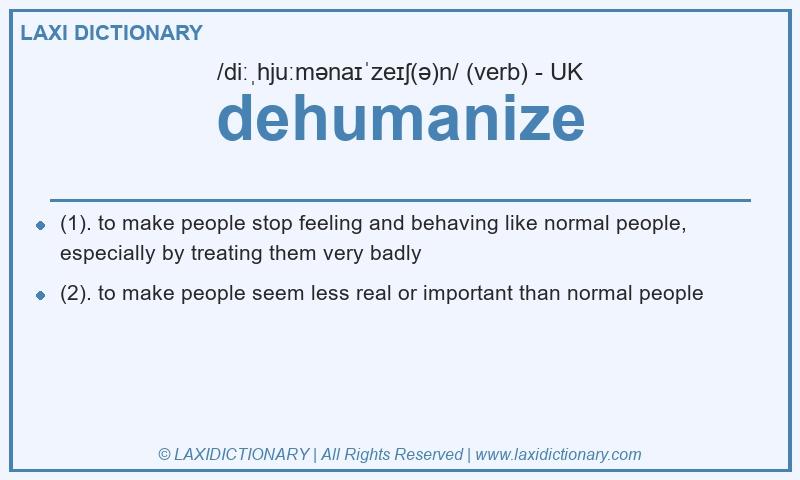 Definition dehumanize in British English