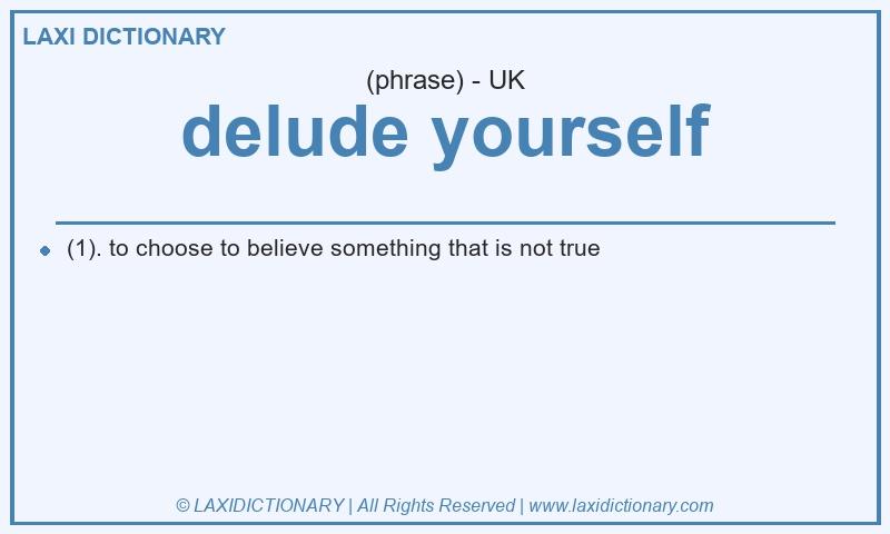 Definition delude yourself in British English