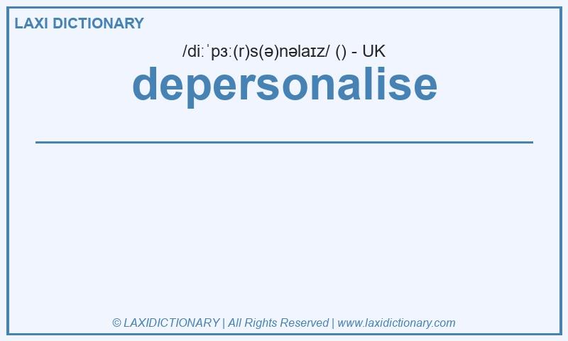Definition depersonalise in British English