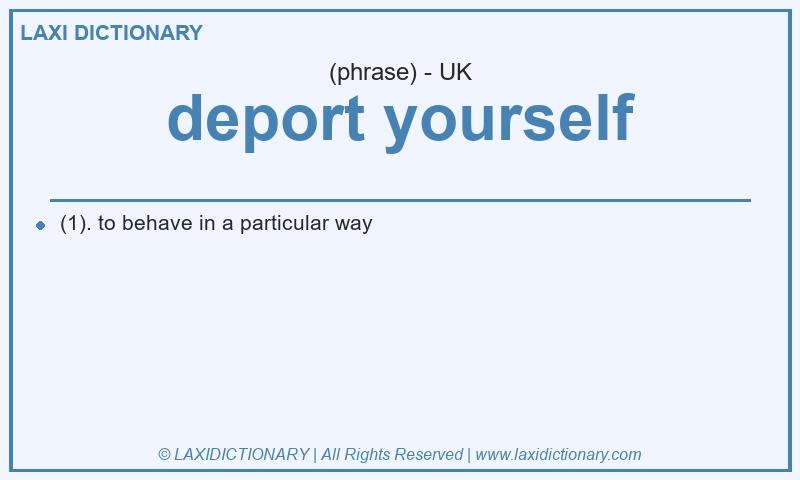 Definition deport yourself in British English
