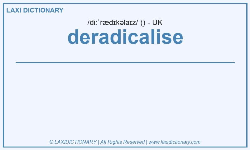 Definition deradicalise in British English