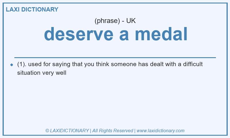 Definition deserve a medal in British English