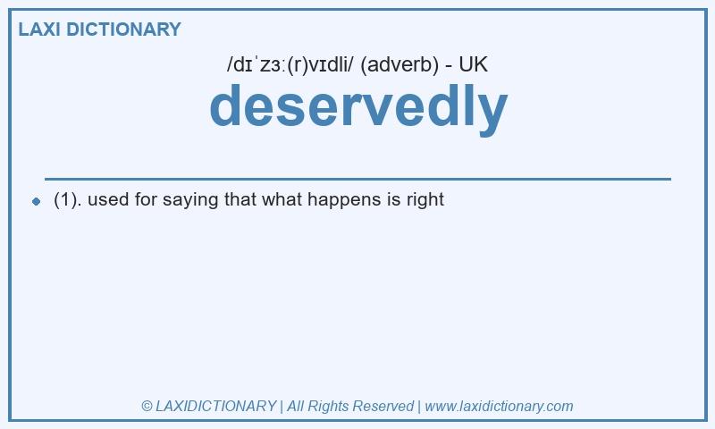 Definition deservedly in British English