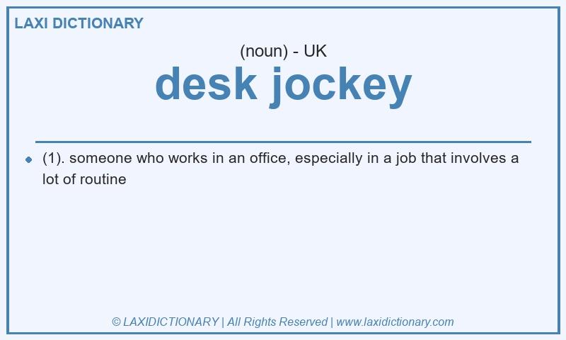 Definition desk jockey in British English
