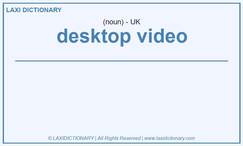 Definition desktop video in British English