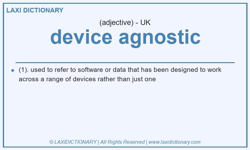 Definition device agnostic in British English