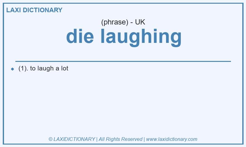 Definition die laughing in British English