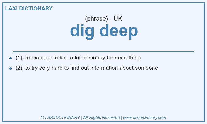 Definition dig deep in British English