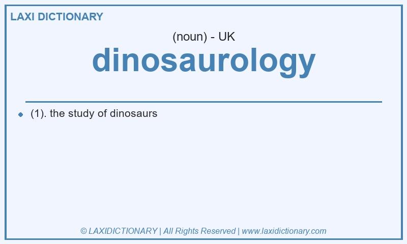 Definition dinosaurology in British English