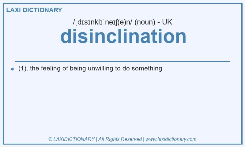 Definition disinclination in British English
