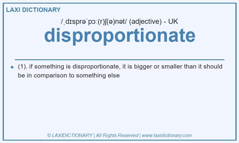 Definition disproportionate in British English