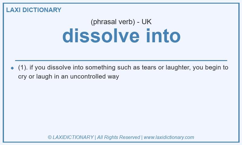 Definition dissolve into in British English