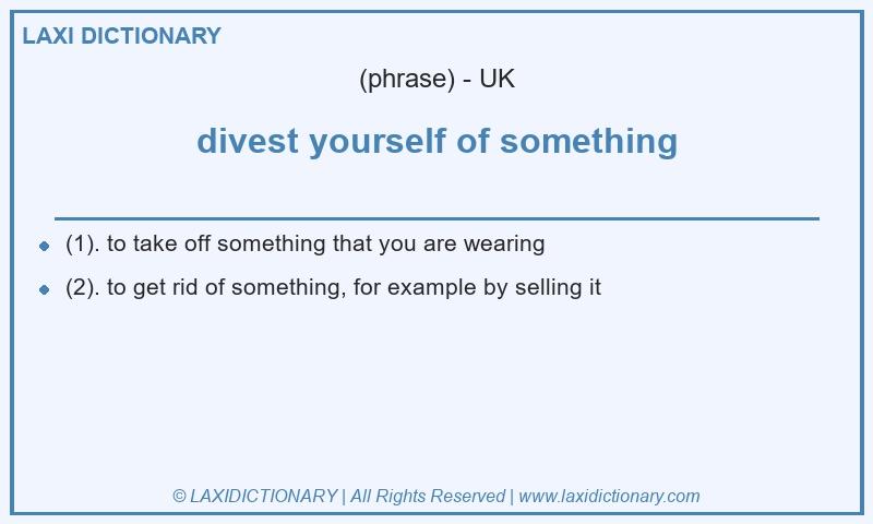 Definition divest yourself of something in British English