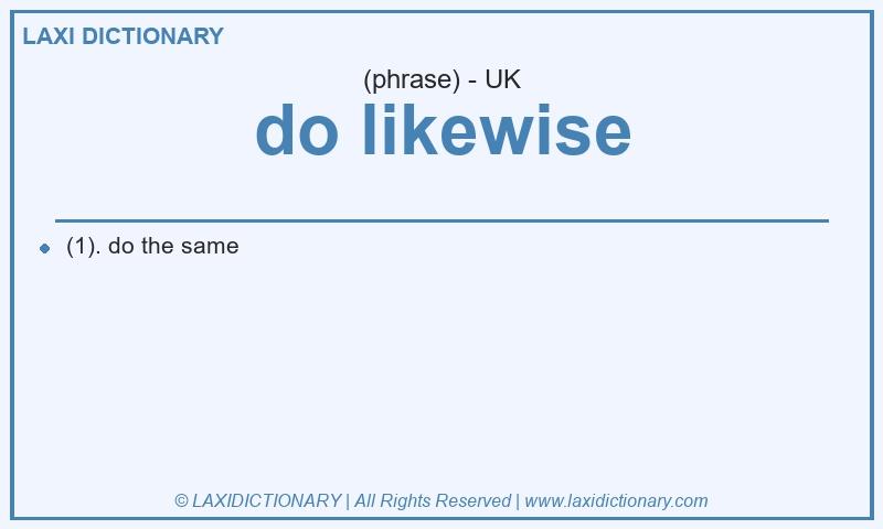 Definition do likewise in British English