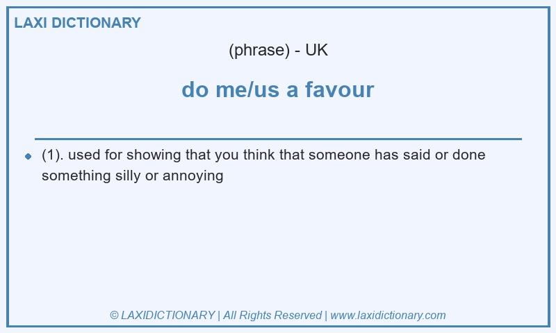 Definition do me/us a favour in British English