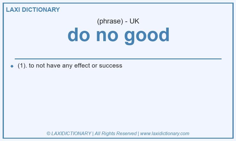 Definition do no good in British English