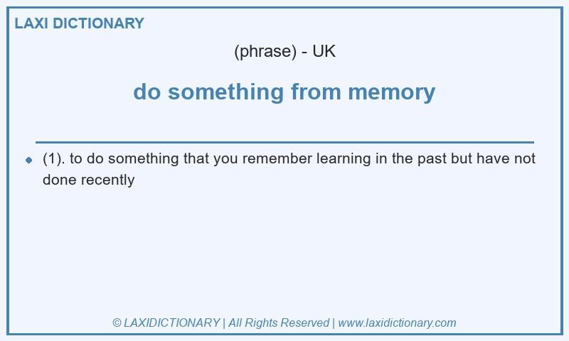 Definition do something from memory in British English