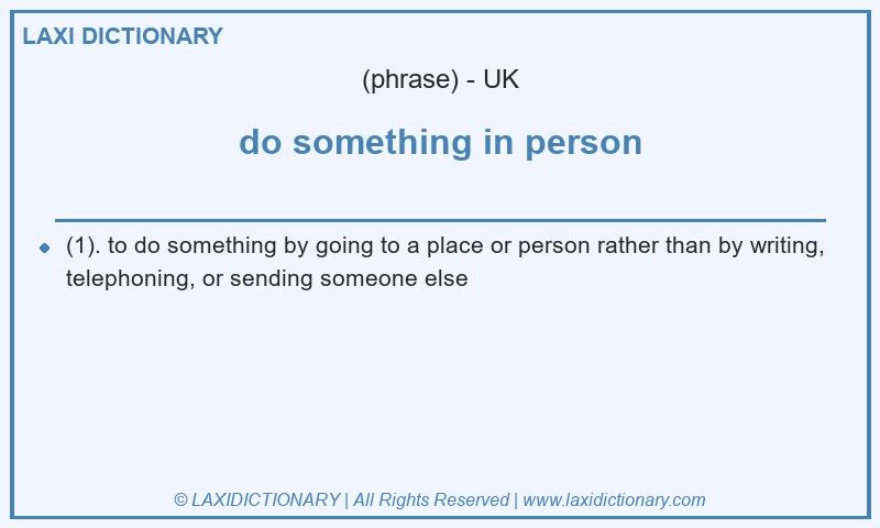 Definition do something in person in British English