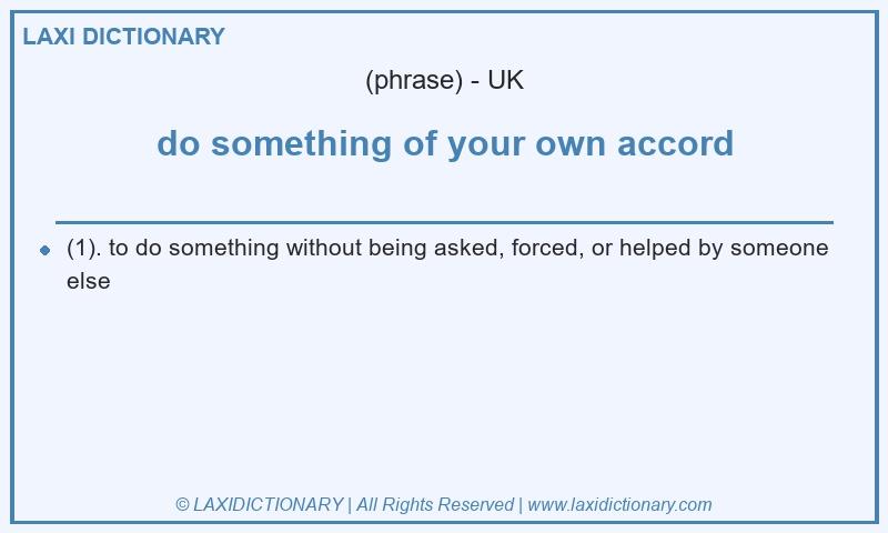 Definition do something of your own accord in British English