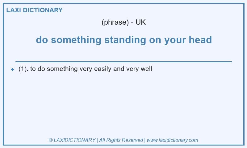 Definition do something standing on your head in British English