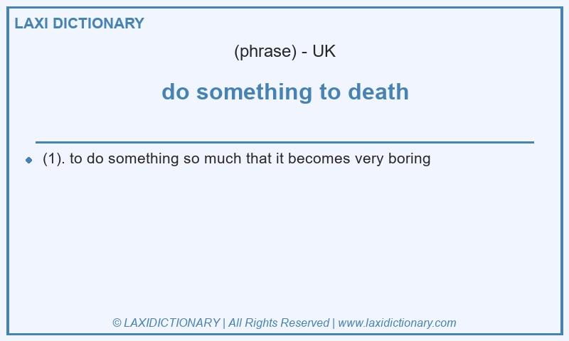 Definition do something to death in British English