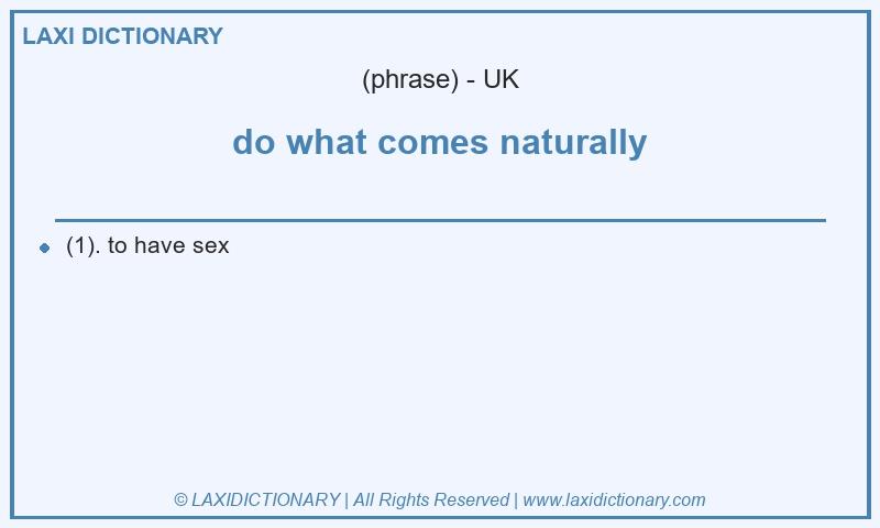 Definition do what comes naturally in British English