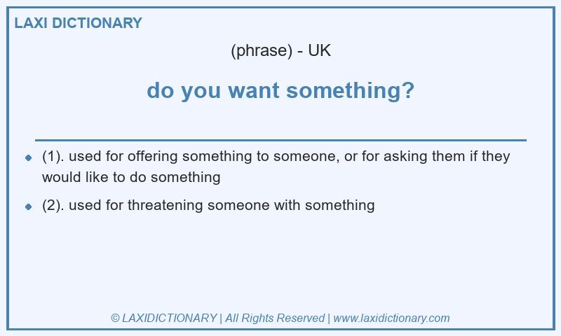 Definition do you want something? in British English