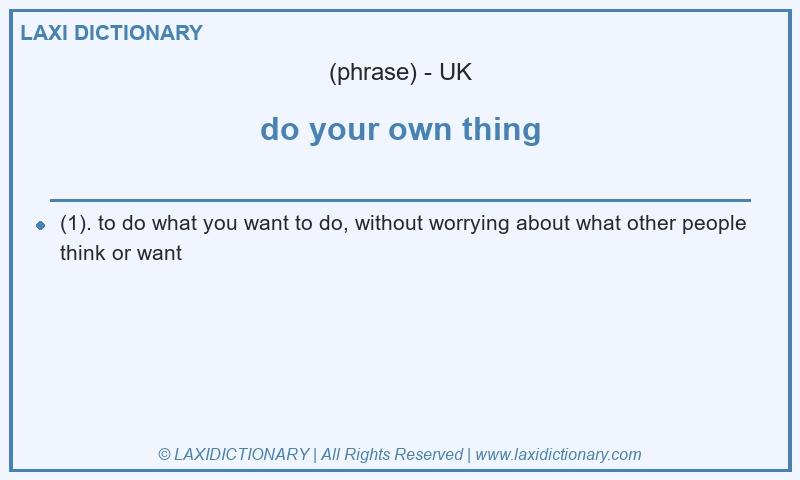 Definition do your own thing in British English