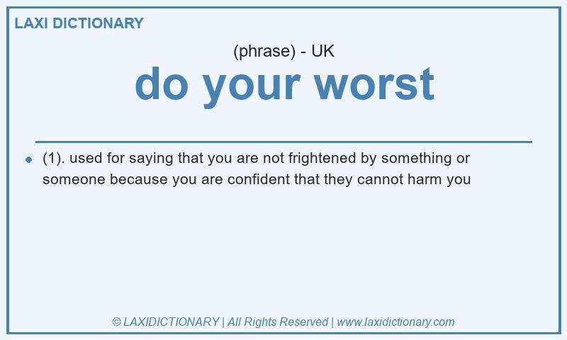 Definition do your worst in British English