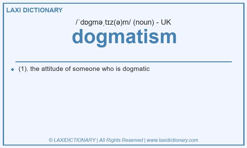 Definition dogmatism in British English