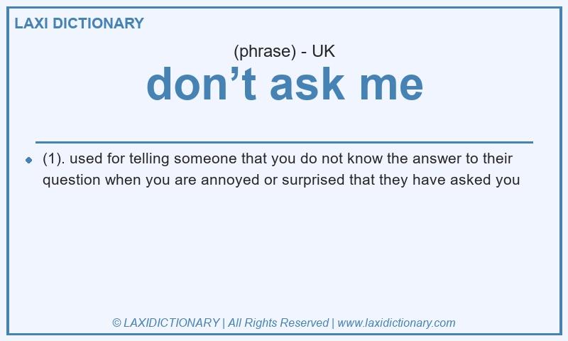 Definition don’t ask me in British English