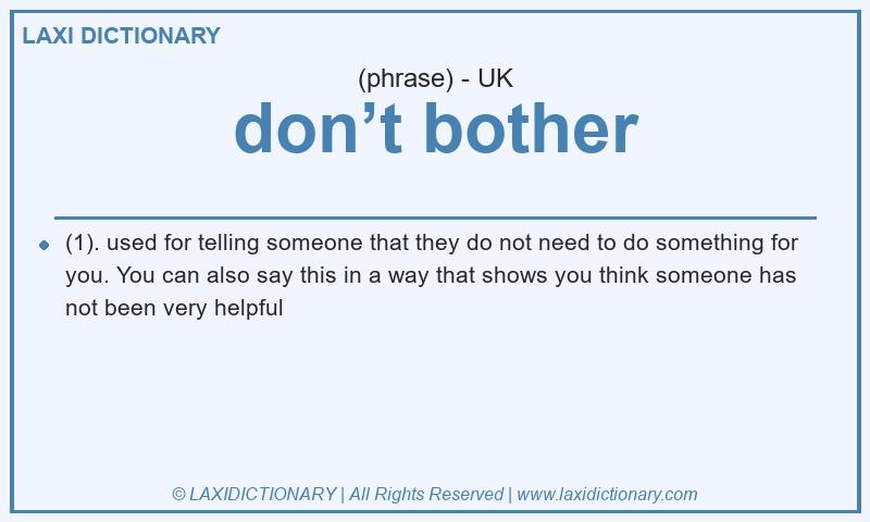 Definition don’t bother in British English