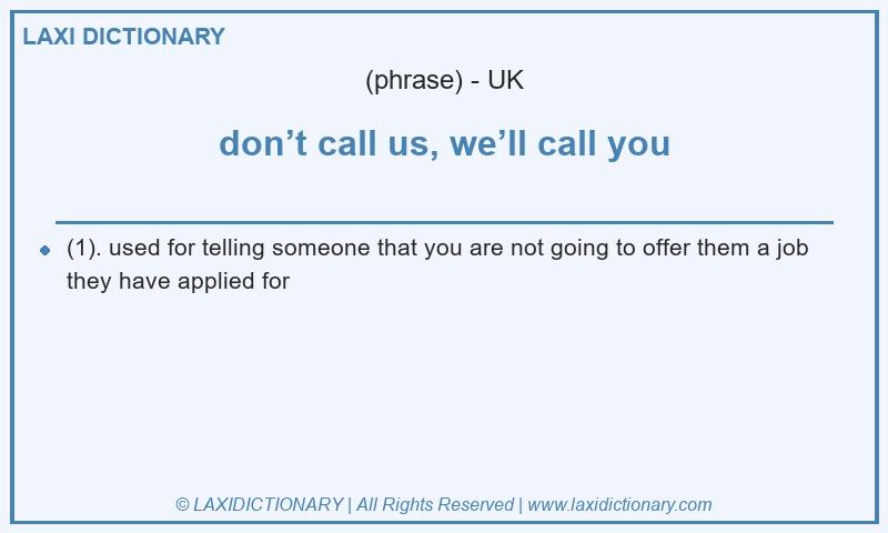 Definition don’t call us, we’ll call you in British English