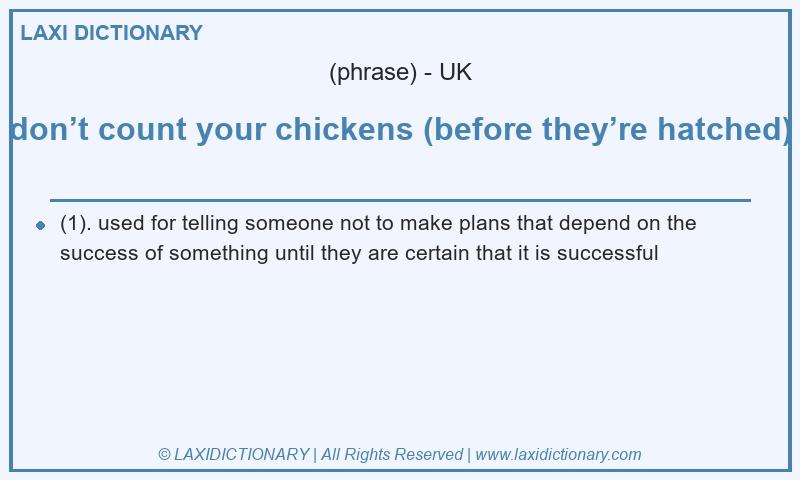Definition don’t count your chickens (before they’re hatched) in British English