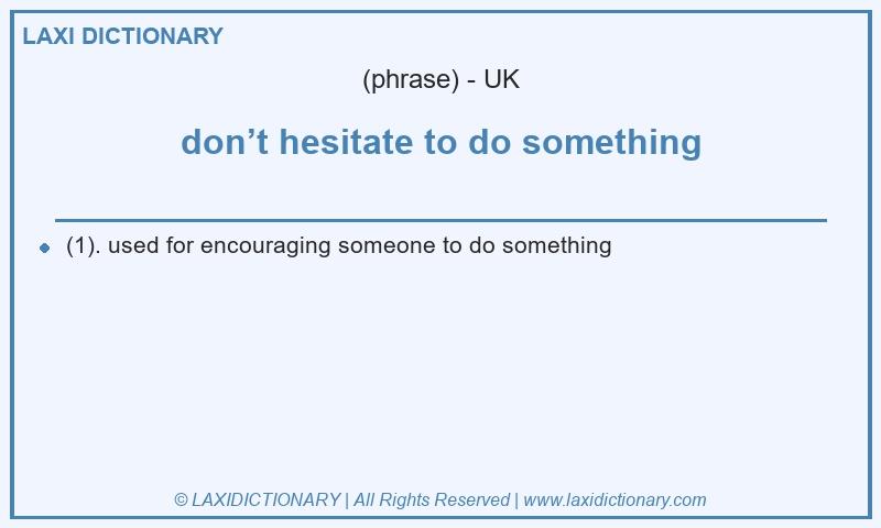 Definition don’t hesitate to do something in British English