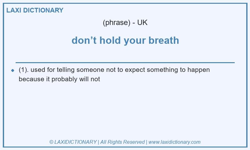 Definition don’t hold your breath in British English