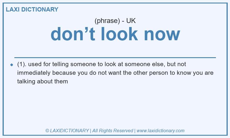 Definition don’t look now in British English