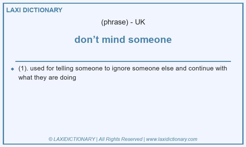 Definition don’t mind someone in British English