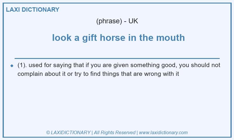 Definition  look a gift horse in the mouth in British English
