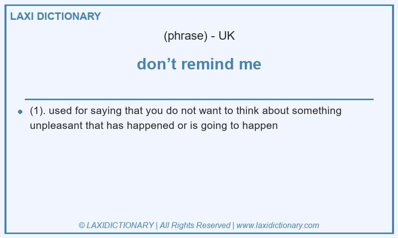 Definition don’t remind me in British English