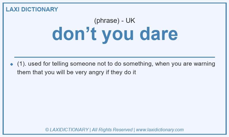 Definition don’t you dare in British English