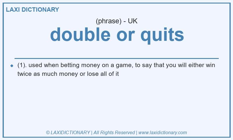 Definition double or quits in British English
