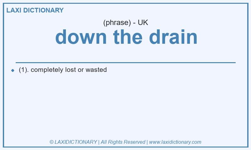 Definition down the drain in British English