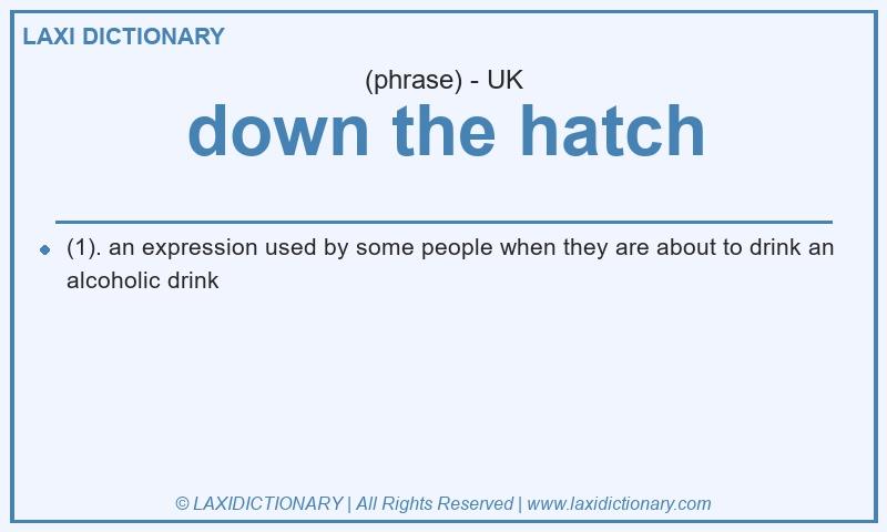 Definition down the hatch in British English