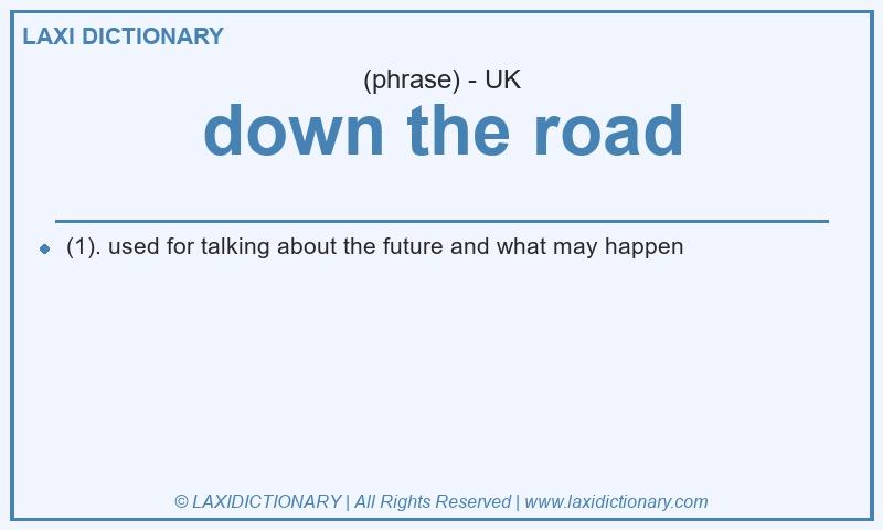 Definition down the road in British English