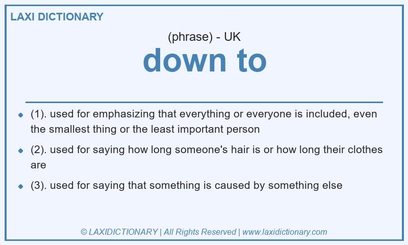 Definition down to in British English